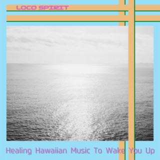 Healing Hawaiian Music To Wake You Up