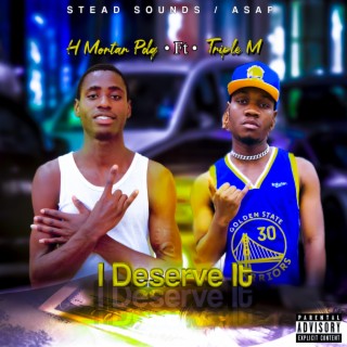 I Deserve It (feat. Triple M) lyrics | Boomplay Music