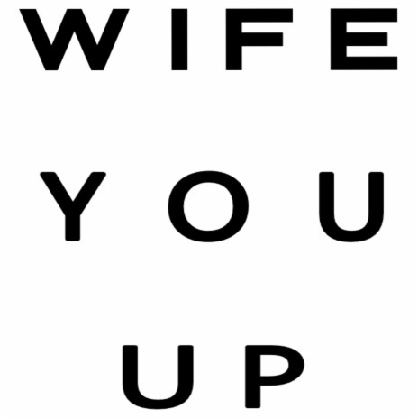 Wife You Up | Boomplay Music