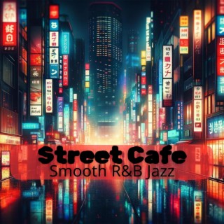 Street Cafe: Smooth R&B Jazz Lounge Music