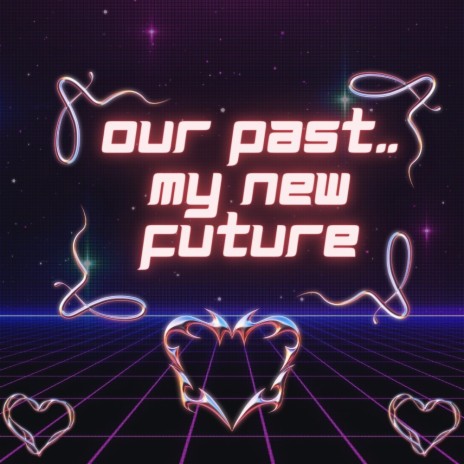 Our Past My New Future | Boomplay Music