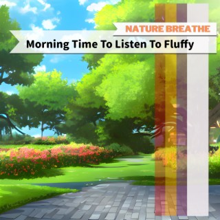 Morning Time To Listen To Fluffy
