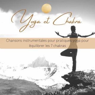 Yoga et Chakra: Chansons instrumentales pour pratiques yoga pour èquilibrer les 7 chakras