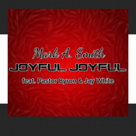 Joyful Joyful ft. Pastor Byron & Jay White | Boomplay Music