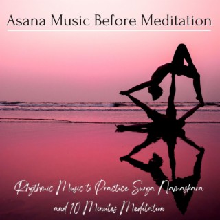 Asana Music Before Meditation: Rhythmic Music to Practice Surya Namaskara and 10 Minutes Meditation