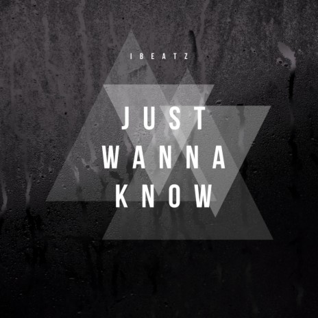 Just wanna know | Boomplay Music