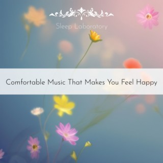 Comfortable Music That Makes You Feel Happy