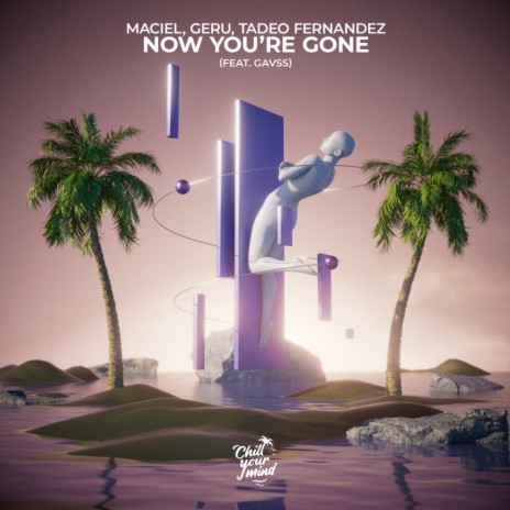 Now You're Gone ft. Geru, Tadeo Fernandez & Gavss | Boomplay Music