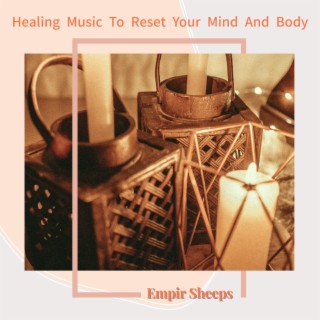 Healing Music To Reset Your Mind And Body