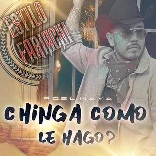 ROEL NAVA-CHINGA COMO LE HAGO?