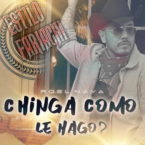 ROEL NAVA-CHINGA COMO LE HAGO? | Boomplay Music