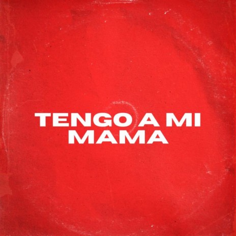 TENGO A MI MAMA | Boomplay Music