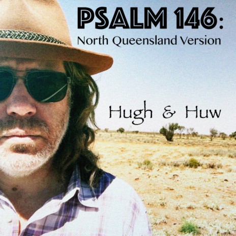 Psalm 146: North Queensland Version ft. Huw Luscombe | Boomplay Music