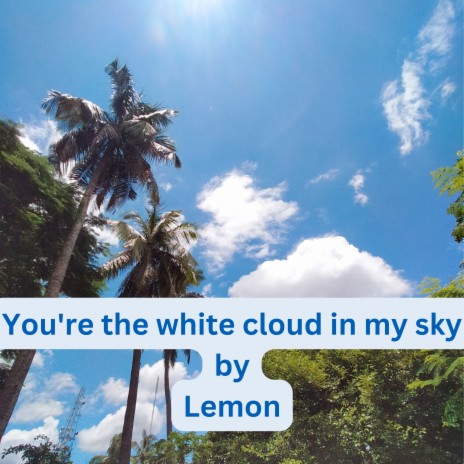 You're the White Cloud in My Sky | Boomplay Music