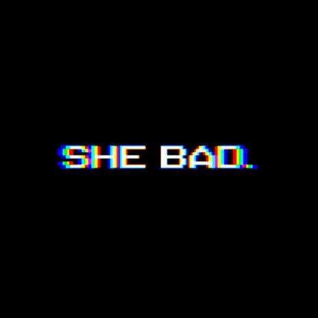 She bad | Boomplay Music