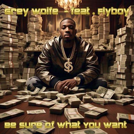 Be Sure Of What You Want ft. Flyboy | Boomplay Music