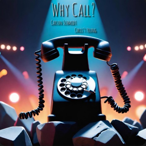 Why Call ft. Carson Schmidt & Chris't Young | Boomplay Music