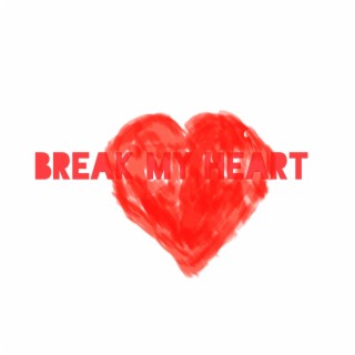 Break My Heart