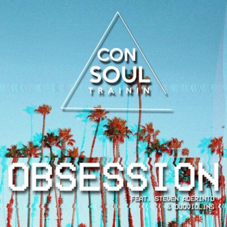 Obsession (Radio Edit) ft. Consoul Trainin, Steven Aderinto & DuoViolins | Boomplay Music