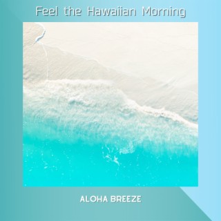 Feel the Hawaiian Morning