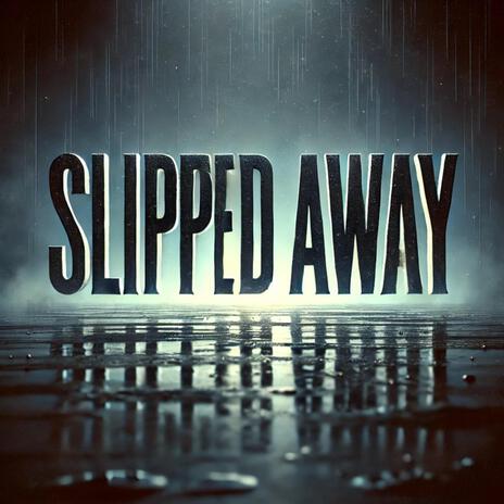 slipped away