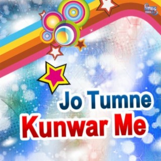 Jo Tumne Kunwar Me Kiya