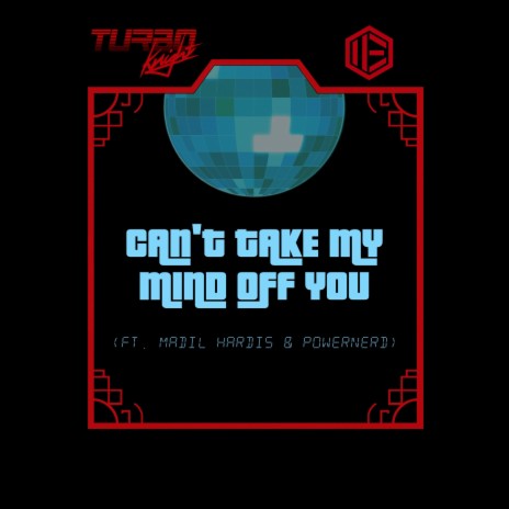 Can't Take My Mind Off You ft. Turbo Knight, Madil Hardis & Powernerd | Boomplay Music