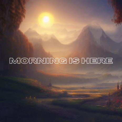 Morning Is Here | Boomplay Music