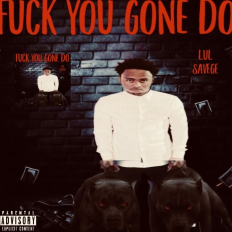 Fuck You Gone Do | Boomplay Music