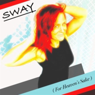 Sway (For Heaven's Sake) lyrics | Boomplay Music
