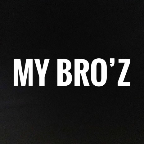 My Bro'z | Boomplay Music