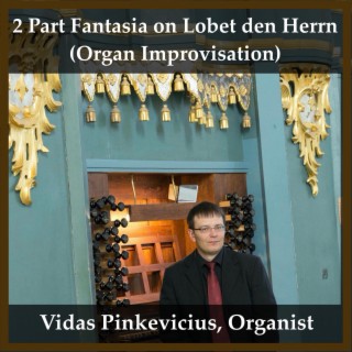 2 Part Fantasia on Lobet den Herrn (Organ Improvisation)