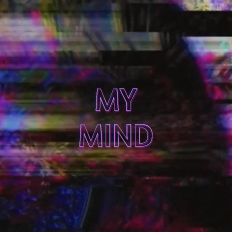 MY MIND | Boomplay Music