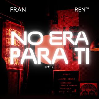 NO ERA PARA TI (REMIX)