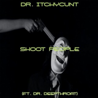 Shoot People (feat. Dr. Deepthroat)