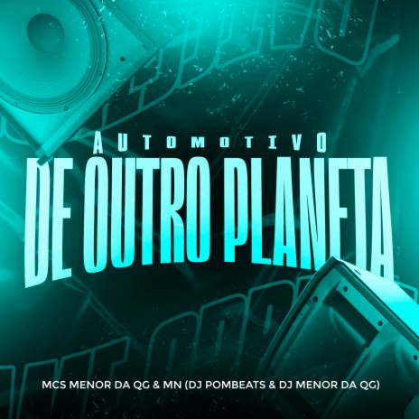 Automotivo de Outro Planeta ft. Mc Menor da QG, DJ Pombeats & DJ Menor Da QG | Boomplay Music