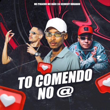 To Comendo no @ ft. MC Igão & Mc Pikachu | Boomplay Music