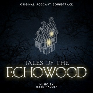 Tales of the Echowood (Original Podcast Soundtrack)