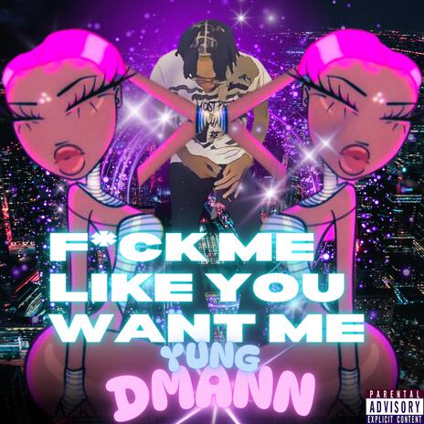 FUCK ME LIKE YOU WANT ME | Boomplay Music