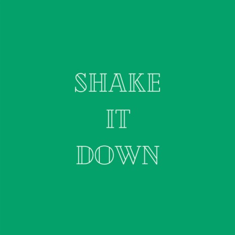 Shake It Down | Boomplay Music