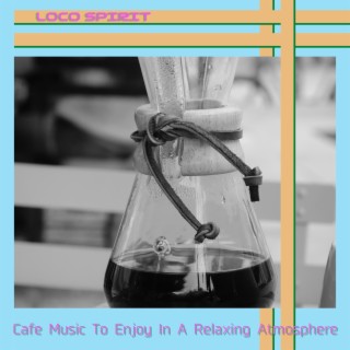 Cafe Music To Enjoy In A Relaxing Atmosphere