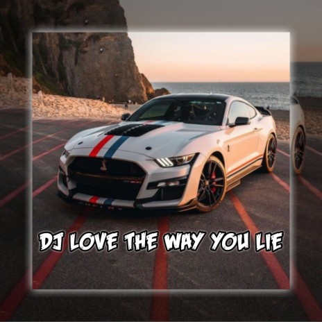 DJ love the way you lie | Boomplay Music