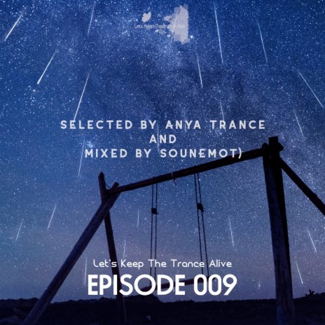 Episode 009 Let's Keep the Trance Alive (Selected by Anya Trance and mixed by SounEmot) ft. SounEmot Labels | Boomplay Music