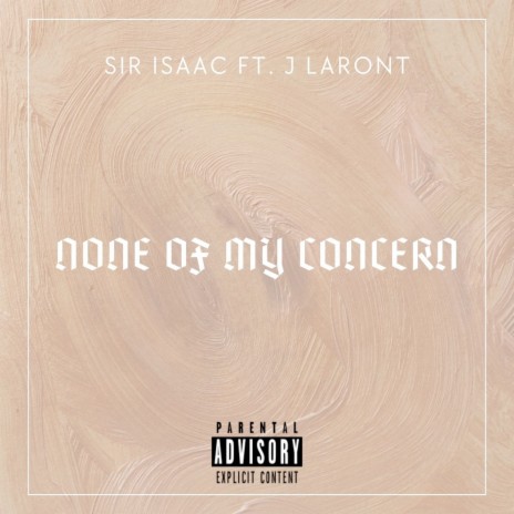 None of My Concern ft. J LARONT | Boomplay Music
