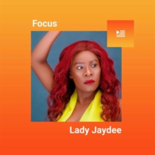 Focus: Lady Jaydee | Boomplay Music