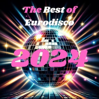 The Best of Eurodisco 2024 – Non Stop Electronic Disco Party Mix