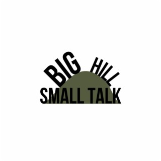 Big Hill Small Talk