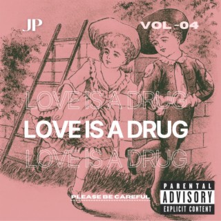 LOVE IS A DRUG