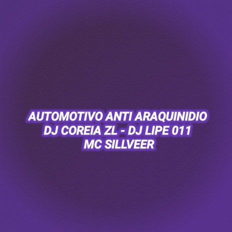 AUTOMOTIVO ANTI ARAQUINIDIO ft. MC SILLVEER & DJ LIPE 011 | Boomplay Music