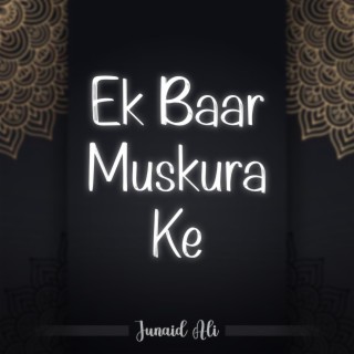 Ek Baar Muskura Ke